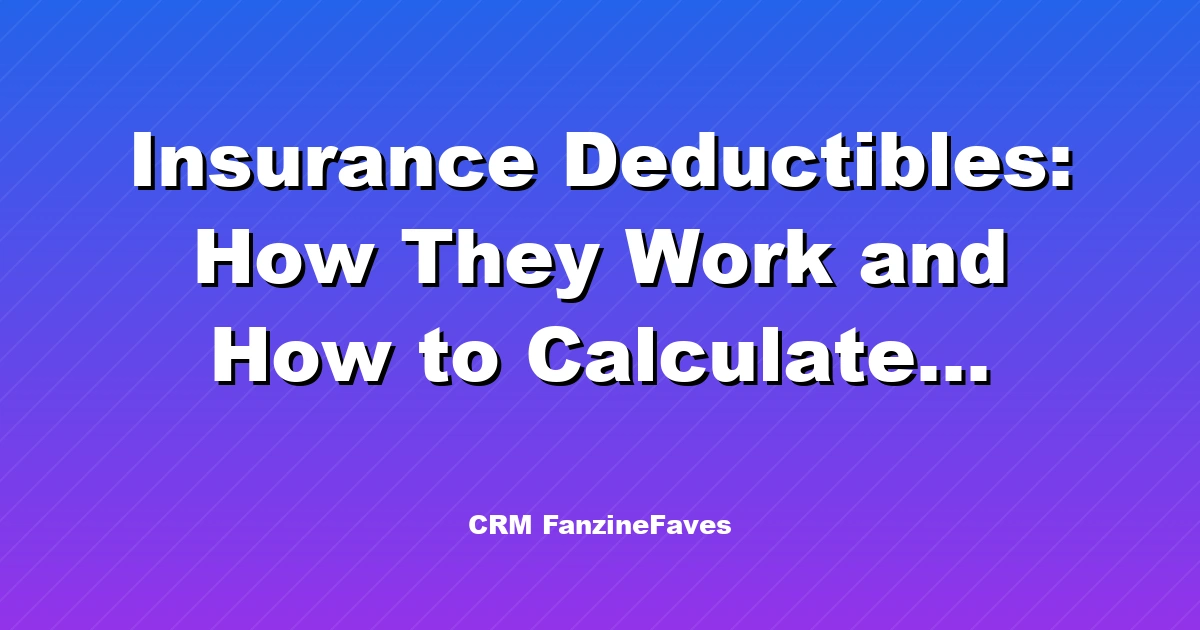 Insurance Deductibles: How They Work and How to Calculate Savings